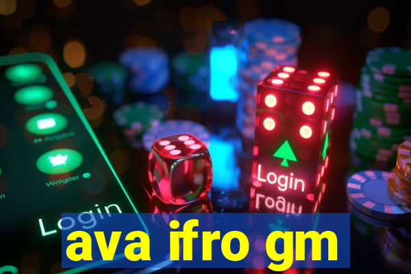 ava ifro gm